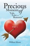 Precious Moments of Life, Love and Romance di William Moore edito da Xlibris
