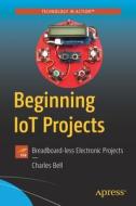 Beginning IoT Projects di Charles Bell edito da APress