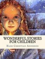 Wonderful Stories for Children di Hans Christian Andersen edito da Createspace