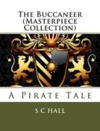 The Buccaneer (Masterpiece Collection): A Pirate Tale di S. C. Hall edito da Createspace