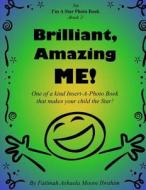Brilliant, Amazing Me!: One of a Kind Insert-A-Photo Book That Makes Your Child the Star! di Fatimah Ashaela Moore Ibrahim edito da Createspace