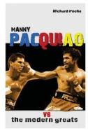 Manny Pacquiao Vs the Modern Greats di Richard Poche edito da Createspace