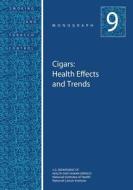 Cigars: Health Effects and Trends: Smoking and Tobacco Control Monograph No. 9 di U. S. Department of Heal Human Services, National Institutes of Health, National Cancer Institute edito da Createspace