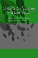 Write in Celebrating Partner Book: Write in Books - Blank Books You Can Write in di H. Barnett edito da Createspace