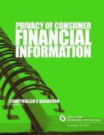 Privacy of Consumer Financial Information October 2011 di Office of the Comptroller of the Currenc edito da Createspace