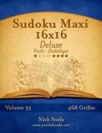 Sudoku Maxi 16x16 Deluxe - Facile a Diabolique - Volume 35 - 468 Grilles di Nick Snels edito da Createspace