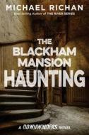 The Blackham Mansion Haunting di Michael Richan edito da Createspace