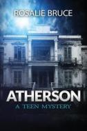 Atherson: A Teen Mystery di Rosalie Bruce edito da Createspace