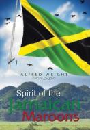 Spirit of the Jamaican Maroons di Alfred Wright edito da Xlibris