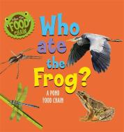 Follow The Food Chain: Who Ate The Frog? di Sarah Ridley edito da Hachette Children's Group