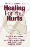 Healing for Your Hurts di Hendrik Visser edito da ESSENCE PUB