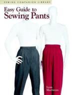 Easy Guide to Sewing Pants di Lynn MacIntyre edito da TAUNTON PR