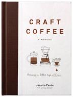 Craft Coffee: A Manual di Jessica Easto edito da Surrey Books,U.S.