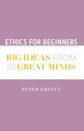Ethics for Beginners: 52 "big Ideas" from 32 Great Minds di Peter Kreeft edito da ST AUGUSTINES PR INC