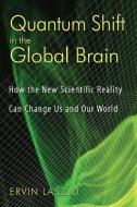 Quantum Shift in the Global Brain di Ervin Laszlo edito da Inner Traditions Bear and Company