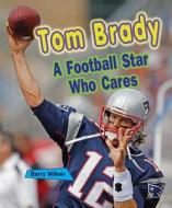 Tom Brady: A Football Star Who Cares di Barry Wilner edito da Enslow Elementary