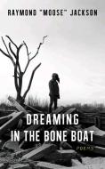 Dreaming in the Bone Boat di Raymond "Moose" Jackson edito da UNIV OF NEW ORLEANS PR