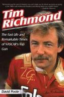 Tim Richmond: The Fast Life and Remarkable Times of Nascar's Top Gun di David Poole edito da SPORTS PUB INC