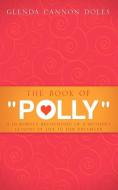The Book of Polly di Glenda Cannon Doles edito da XULON PR