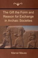 The Gift the Form and Reason for Exchange in Archaic Societies di Marcel Mauss edito da Bibliotech Press