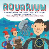 Aquarium: How Jeannette Power Invented Aquariums to Observe Marine Life di Darcy Pattison edito da MIMS HOUSE