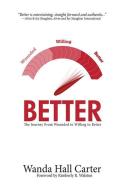 Better: The Journey from Wounded to Willing to Better di Wanda Hall Carter edito da CREATION HOUSE