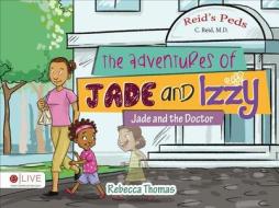 The Adventures of Jade and Izzy Jade and the Doctor di Rebecca Thomas edito da Tate Publishing Company