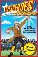 Superheroes of the Constitution: Action and Adventure Stories about Real-Life Heroes di Bedell edito da RACEHORSE FOR YOUNG READERS
