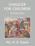 Chaucer for Children di H. R. Haweis edito da Yesterday's Classics