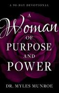 A Woman of Purpose and Power: A 90-Day Devotional di Myles Munroe edito da WHITAKER HOUSE