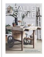 Pallet Style: 20 Creative Home Projects Using Recycled Wooden Pallets di Nikkita Palmer edito da TAUNTON PR