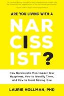 Are You Living with a Narcissist?: How Narcissistic Men Impact Your Happiness, How to Identify Them, and How to Avoid Ra di Laurie Hollman edito da FAMILIUS LLC