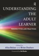 Understanding the Adult Learner: Perspectives and Practices di Alisa Belzer, Brian Dashew edito da STYLUS PUB LLC