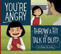 You're Angry: Throw a Fit or Talk It Out? di Connie Colwell Miller edito da AMICUS INK