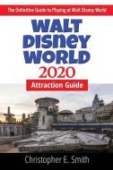 Walt Disney World Attraction Guide 2020 di Christopher E. Smith edito da LIGHTNING SOURCE INC