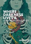 Where Darkness Lives & Other Monstrous Tales: An Anthology of Fantasy, Horror, and Speculative Flash Fiction di Prasuethsut Lily, Reed Ashley, Corkey Peter edito da LIGHTNING SOURCE INC