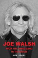 Joe Walsh: From the James Gang to the Eagles di Nick Thomas edito da GUARDIAN EXPRESS MEDIA