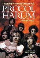 Procol Harum: The Ghosts of a Whiter Shade of Pale di Henry Scott Irvine edito da Omnibus Press