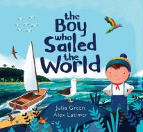 The Boy Who Sailed the World di Julia Green edito da David Fickling Books