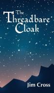 The Threadbare Cloak di Jim Cross edito da New Generation Publishing