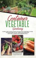 Container Vegetable Gardening di Mathews Holmes, Roger Markham edito da Diamond Mind LTD