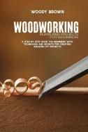 Woodworking Plans and Projects for Beginners di Woody Brown edito da Woody Brown