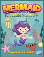 Mermaid Dot Markers coloring book di Princess Publishing edito da Princess Publishing