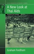 A New Look at Thai AIDS: Perspectives from the Margin di Graham Fordham edito da BERGHAHN BOOKS INC