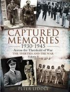 Captured Memories 1930-1945: Across the Threshold of War: The Thirties and the War di Peter Liddle edito da PEN & SWORD MILITARY