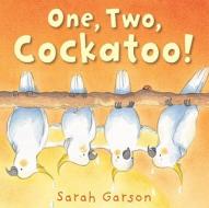 One, Two, Cockatoo! di Sarah Garson edito da Andersen Press Ltd