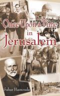 Once Upon A Time In Jerusalem di Sahar Hamouda edito da Garnet Publishing Ltd