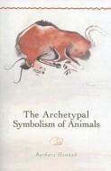 The Archetypal Symbolism of Animals di Barbara Hannah edito da Chiron Publications