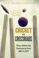 Cricket At The Crossroads di Guy Fraser-Sampson edito da Elliott & Thompson Limited