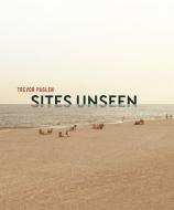 Trevor Paglen: Sites Unseen di John Jacob, Luke Skrebowski edito da GILES